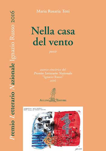 Nella casa del vento - Maria Rosaria Teni - Libro Aulino 2017, Premio letterario nazionale | Libraccio.it