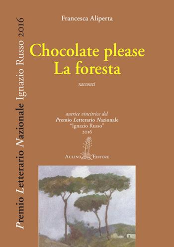 Chocolate please-La foresta - Francesca Aliperta - Libro Aulino 2017, Premio letterario nazionale | Libraccio.it