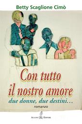 Con tutto il nostro amore. Due donne, due destini…