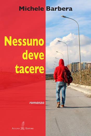 Nessuno deve tacere. Nuova ediz. - Michele Barbera - Libro Aulino 2019, NarrAzioni | Libraccio.it