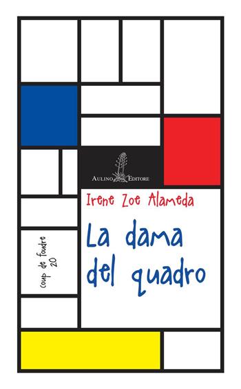 La dama del quadro - Irene Zoe Alameda - Libro Aulino 2019, Coup de foudre | Libraccio.it