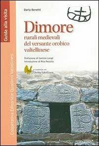 Dimore rurali medievali del versante orobico veltellinese - Dario Benetti - Libro Quaderni Valtellinesi 2009 | Libraccio.it