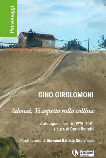 Adonai, ti aspetto sulla collina. Antologia di scritti (1978-2011) - Gino Girolomoni - Libro Quaderni Valtellinesi 2021 | Libraccio.it