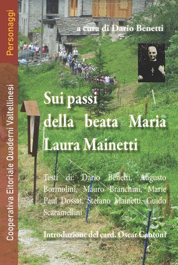 Sui passi della beata Maria Laura Mainetti. Con cartina itinerari - Dario Benetti, Augusto Bormolini, Mauro Branchini - Libro Quaderni Valtellinesi 2022 | Libraccio.it