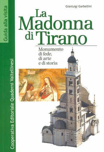 La Madonna di Tirano. Monumento di fede, di arte e di storia - Gianluigi Garbellini - Libro Quaderni Valtellinesi 2023 | Libraccio.it