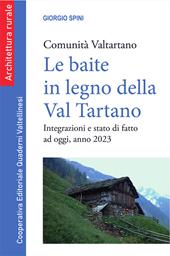 Le baite in legno della Val Tartano. Comunità Valtartano. Integrazioni e stato di fatto ad oggi, anno 2023