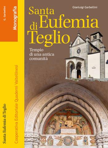 Santa Eufemia di Teglio. Tempio di un'antica comunità - Gianluigi Garbellini - Libro Quaderni Valtellinesi 2024 | Libraccio.it
