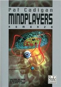 Mindplayers - Pat Cadigan - Libro ShaKe 1996, Cyberpunkline | Libraccio.it