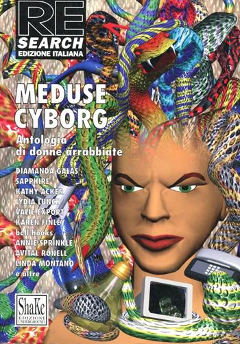 Meduse cyborg. Antologia di donne arrabbiate  - Libro ShaKe 1997, Re/search | Libraccio.it