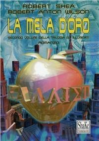 La mela d'oro. Gli Illuminati. Vol. 2 - Robert Shea, Robert A. Wilson - Libro ShaKe 1997, Underground | Libraccio.it