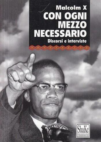 Con ogni mezzo necessario - Malcolm X, Ferruccio Gambino - Libro ShaKe 1998, Black Prometheus | Libraccio.it