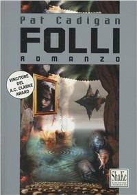 Folli - Pat Cadigan - Libro ShaKe 1999, Cyberpunkline | Libraccio.it