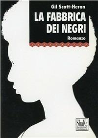 La fabbrica dei negri - Gil Scott-Heron - Libro ShaKe 2001, Black Prometheus | Libraccio.it
