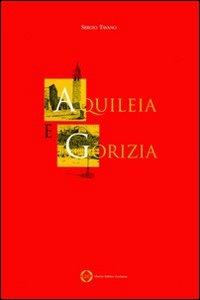 Aquileia e Gorizia - Sergio Tavano - Libro LEG Edizioni 1997 | Libraccio.it