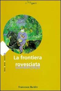 La frontiera rovesciata - Antonio Burdin - Libro LEG Edizioni 2015, I leggeri | Libraccio.it