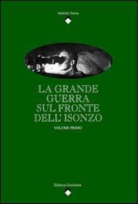 La Grande Guerra sul fronte dell'Isonzo. Vol. 1 - Antonio Sema - Libro LEG Edizioni 1995, La clessidra di Clio | Libraccio.it