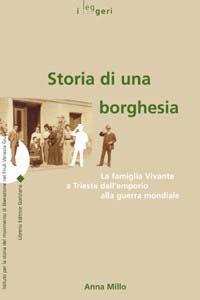 Storia di una borghesia. La famiglia Vivante a Trieste dall'emporio alla guerra mondiale - Anna Millo - Libro LEG Edizioni 2014, I leggeri | Libraccio.it