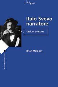 Italo Svevo narratore. Lezioni triestine - Brian Moloney - Libro LEG Edizioni 1998, I leggeri | Libraccio.it