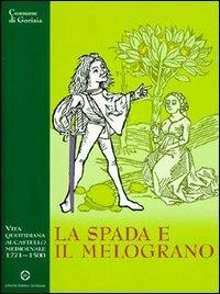 La spada e il melograno. Vita quotidiana al castello medievale (1271-1500)  - Libro LEG Edizioni 2000 | Libraccio.it