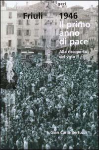 Friuli 1946. Il primo anno di pace. Alla riscoperta del voto - G. Carlo Bertuzzi - Libro LEG Edizioni 1999, I leggeri | Libraccio.it