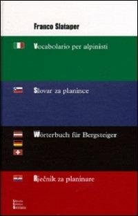 Vocabolario per alpinisti-Slovar za planince-Wörterbuch für Bergsteiger-Rjecnik za planinare - Franco Slataper - Libro LEG Edizioni 2000 | Libraccio.it