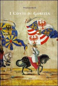 I conti di Gorizia. Una dinastia nella politica europea medievale - Wilhelm Baum - Libro LEG Edizioni 2000, La clessidra di Clio | Libraccio.it