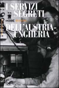 I servizi segreti dell'Austria-Ungheria - Albert Petho - Libro LEG Edizioni 2001, Le guerre | Libraccio.it