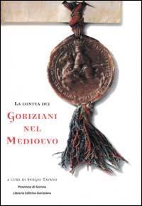 La contea dei goriziani nel Medioevo  - Libro LEG Edizioni 2002, La clessidra di Clio | Libraccio.it