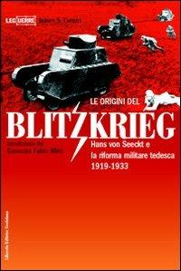 Le origini del blitzkrieg. Hans von Seeckt e la riforma militare tedesca 1919-1933 - James S. Corum - Libro LEG Edizioni 2004, Le guerre | Libraccio.it