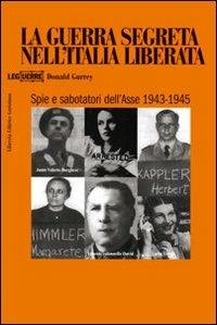 La guerra segreta nell'Italia liberata. Spie e sabotatori dell'Asse 1943-1945 - Donald Gurrey - Libro LEG Edizioni 2004, Le guerre | Libraccio.it