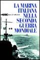 La marina italiana nella seconda guerra mondiale - James J. Sadkovich - Libro LEG Edizioni 2006, Le guerre | Libraccio.it