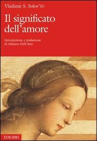 Il significato dell'amore - Vladimir Sergeevic Solov'ëv - Libro Edilibri 2006 | Libraccio.it