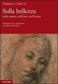 Sulla bellezza. Nella natura, nell'arte, nell'uomo - Vladimir Sergeevic Solov'ëv - Libro Edilibri 2006 | Libraccio.it