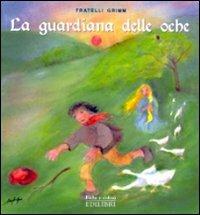 La guardiana delle oche. Ediz. illustrata - Jacob Grimm, Wilhelm Grimm - Libro Edilibri 2009, Fiabe e colori | Libraccio.it