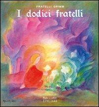 I dodici fratelli. Ediz. illustrata - Jacob Grimm, Wilhelm Grimm - Libro Edilibri 2011, Fiabe e colori | Libraccio.it