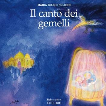 Il canto dei gemelli - Maria Biasio Fulgosi - Libro Edilibri 2013, Fiabe e colori | Libraccio.it