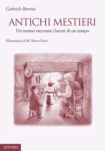 Antichi mestieri. Un nonno racconta i lavori di un tempo - Gabriele Burrini - Libro Edilibri 2013 | Libraccio.it