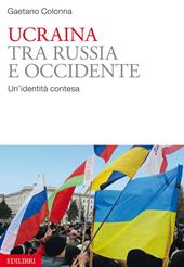 Ucraina tra Russia e Occidente. Un'identità contesa