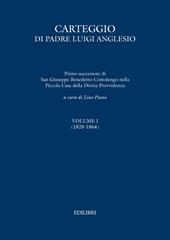 Carteggio di Padre Luigi Anglesio. Ediz. critica. Vol. 1: (1828-1864).