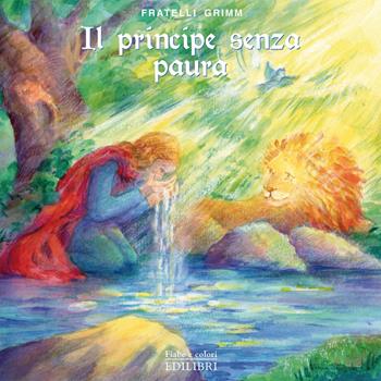 Il principe senza paura. Ediz. illustrata - Jacob Grimm, Wilhelm Grimm - Libro Edilibri 2022, Fiabe e colori | Libraccio.it