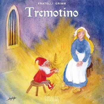 Tremotino. Ediz. illustrata - Jacob Grimm, Wilhelm Grimm - Libro Edilibri 2022, Fiabe e colori | Libraccio.it