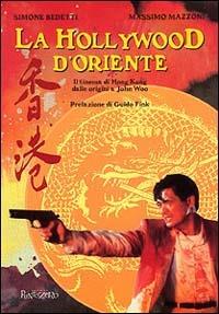 La Hollywood d'Oriente. Il cinema di Hong Kong dalle origini a John Wod - Simone Bedetti, Massimo Mazzoni - Libro PuntoZero 1996, PuntoMovies | Libraccio.it