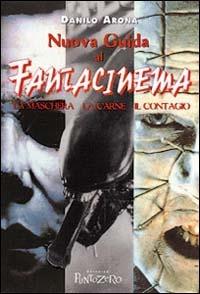Nuova guida al fantacinema. La maschera, la carne, il contagio - Danilo Arona - Libro PuntoZero 1997, PuntoSaggi | Libraccio.it
