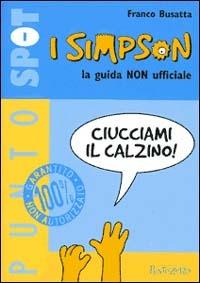 I Simpson. La guida non ufficiale - Franco Busatta - Libro PuntoZero 1998, PuntoSpot | Libraccio.it