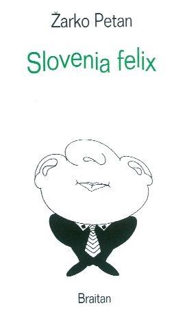 Slovenia felix. Aforismi - Zarko Petan - Libro Braitan 1997 | Libraccio.it