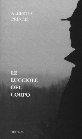 Le lucciole del corpo - Alberto Princis - Libro Braitan 1999 | Libraccio.it