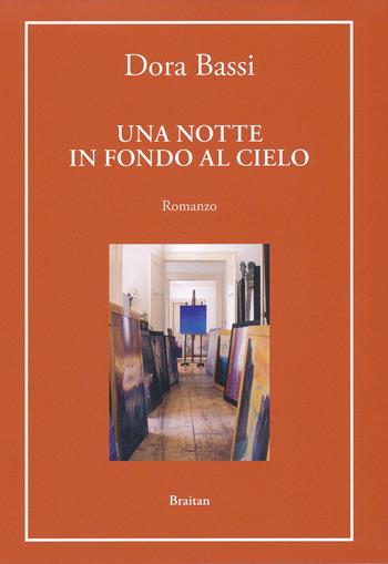 Una notte in fondo al cielo. Un artista in fuga - Dora Bassi - Libro Braitan 2021 | Libraccio.it