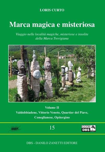 Marca magica e misteriosa. Viaggio nelle località magiche, misteriose e insolite della Marca Trevigiana. Vol. 2: Valdobbione, Vittorio Veneto, Quartier del Piave, Coneglianese, Opitergino. - Loris Curto - Libro DBS 2013, Millepiedi | Libraccio.it