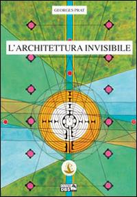 L' architettura invisibile - Georges Prat - Libro DBS 2014 | Libraccio.it