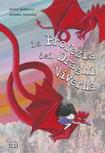 La profezia dei draghi Viverna - Paola Zambelli, Alessia Saracini - Libro DBS 2014 | Libraccio.it